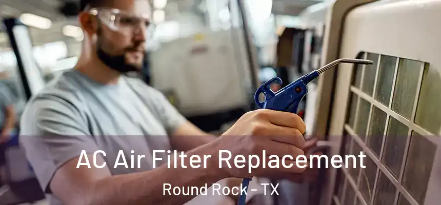 AC Air Filter Replacement Round Rock - TX
