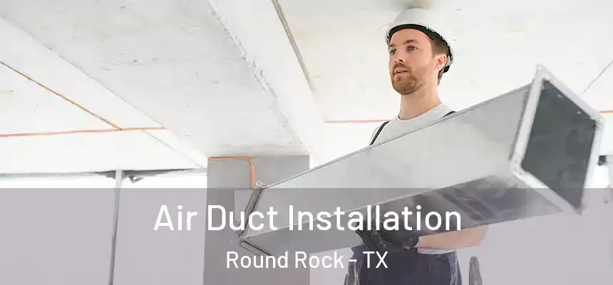  Air Duct Installation Round Rock - TX