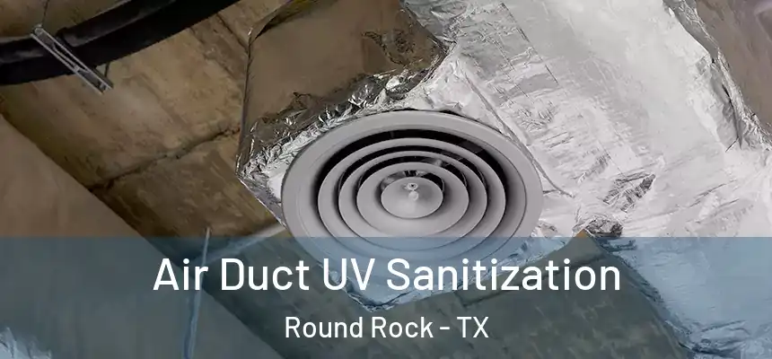 Air Duct UV Sanitization Round Rock - TX