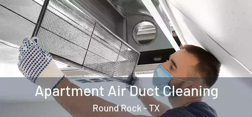  Apartment Air Duct Cleaning Round Rock - TX