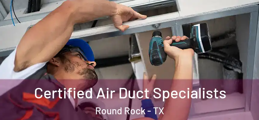  Certified Air Duct Specialists Round Rock - TX