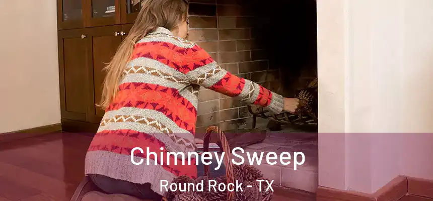 Chimney Sweep Round Rock - TX