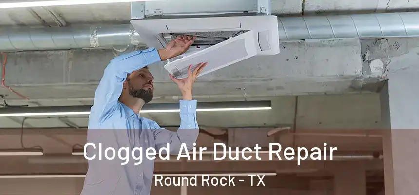  Clogged Air Duct Repair Round Rock - TX