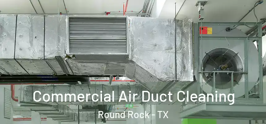 Commercial Air Duct Cleaning Round Rock - TX