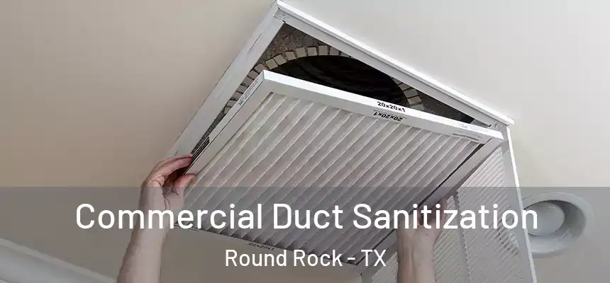 Commercial Duct Sanitization Round Rock - TX