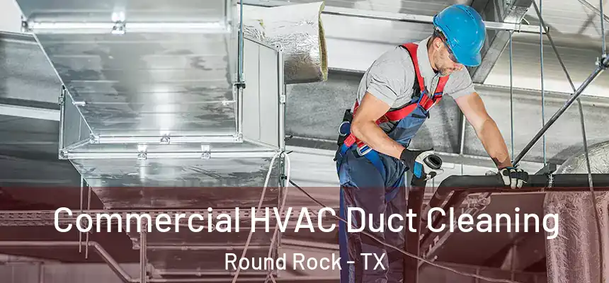 Commercial HVAC Duct Cleaning Round Rock - TX