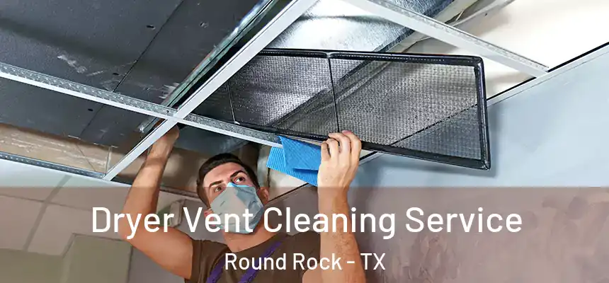 Dryer Vent Cleaning Service Round Rock - TX