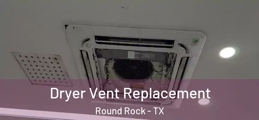 Dryer Vent Replacement Round Rock - TX