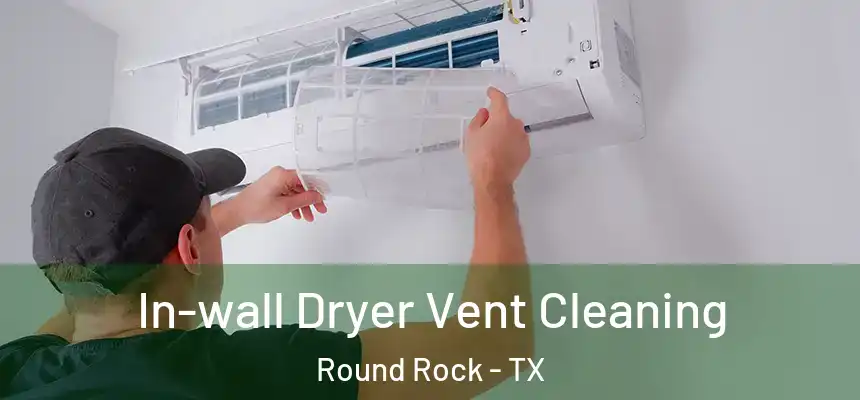  In-wall Dryer Vent Cleaning Round Rock - TX