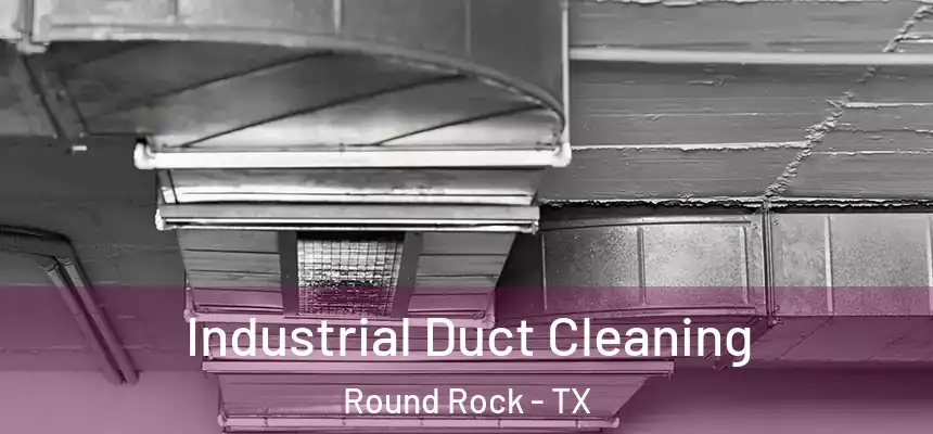 Industrial Duct Cleaning Round Rock - TX