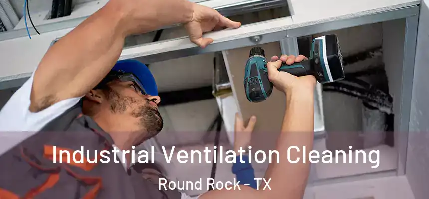  Industrial Ventilation Cleaning Round Rock - TX