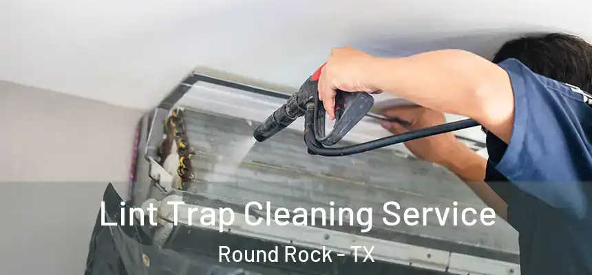  Lint Trap Cleaning Service Round Rock - TX
