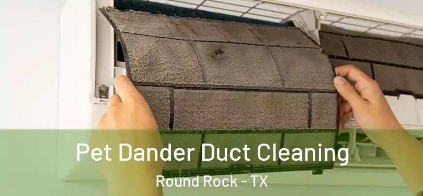  Pet Dander Duct Cleaning Round Rock - TX