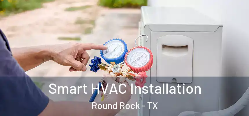 Smart HVAC Installation Round Rock - TX