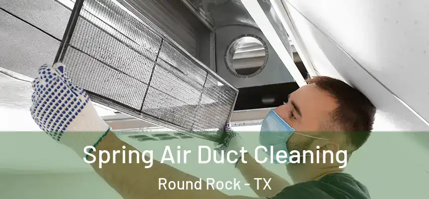  Spring Air Duct Cleaning Round Rock - TX