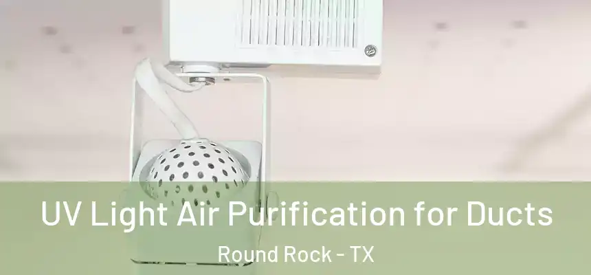  UV Light Air Purification for Ducts Round Rock - TX