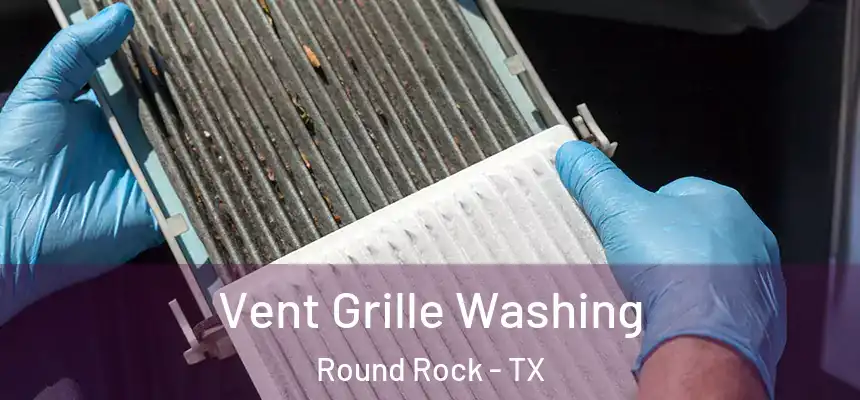  Vent Grille Washing Round Rock - TX
