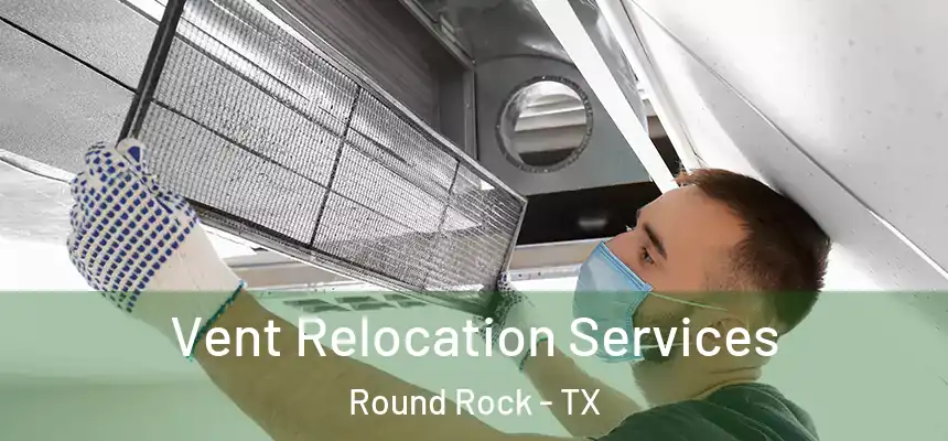  Vent Relocation Services Round Rock - TX