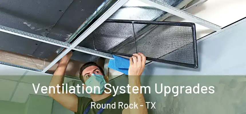  Ventilation System Upgrades Round Rock - TX